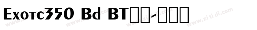 Exotc350 Bd BT字体字体转换